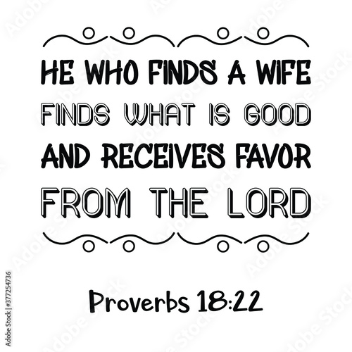 He who finds a wife finds what is good and receives favor from the Lord. Bible verse quote