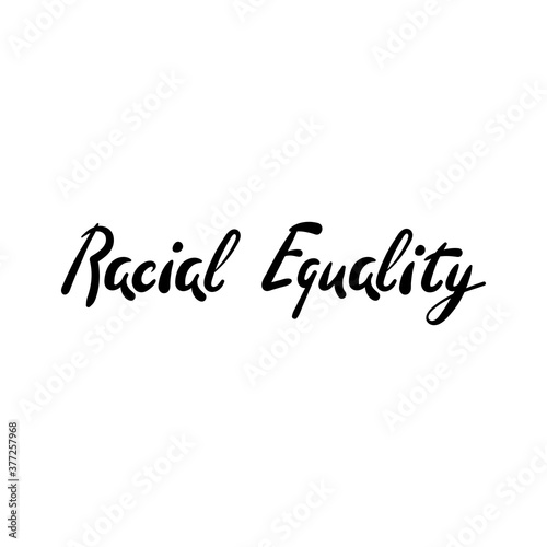 Racial equality. Hand lettering. Inscription of anti-racism, a protest against racial inequality, equal opportunities for all .