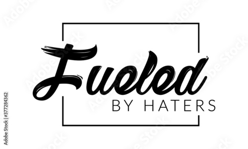 Fulled by haters, Positive Vibes, Motivational Quote of Life, Typography for print or use as poster, card, flyer or T Shirt