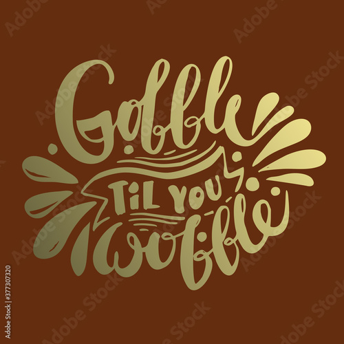 Vector lettering of the inscription "Gobble Til You Wobble"