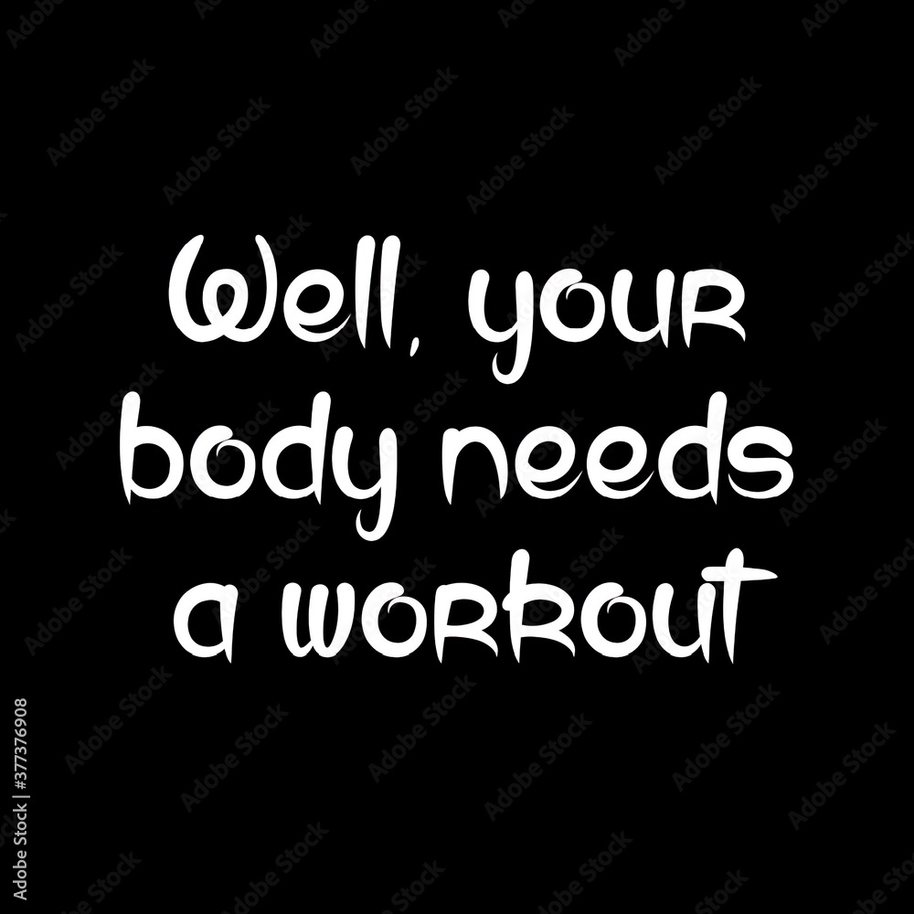 Text Well, your body needs a workout. Lettering illustration