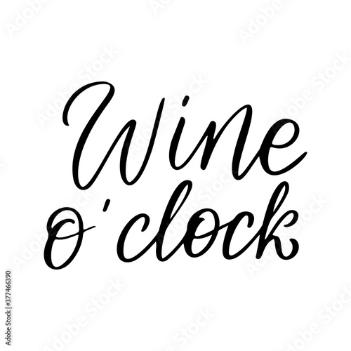Wine o clock - vector quote. Positive funny saying for poster in cafe and bar  t shirt design. Graphic wine lettering in ink calligraphy style. Vector illustration isolated on white background.
