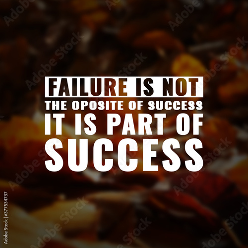 Best inspirational quote for success. failure is not the opposite of success it is part of success

