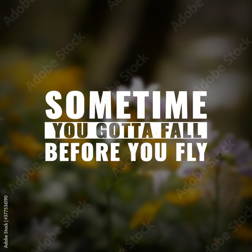 Best inspirational quote for success. sometimes you gotta fall before you fly
