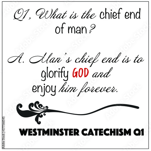 Fotografija Westminster Catechism question number 1: what is the chief end of man? To glorify God and enjoy him forever vector on white background for Christian themes