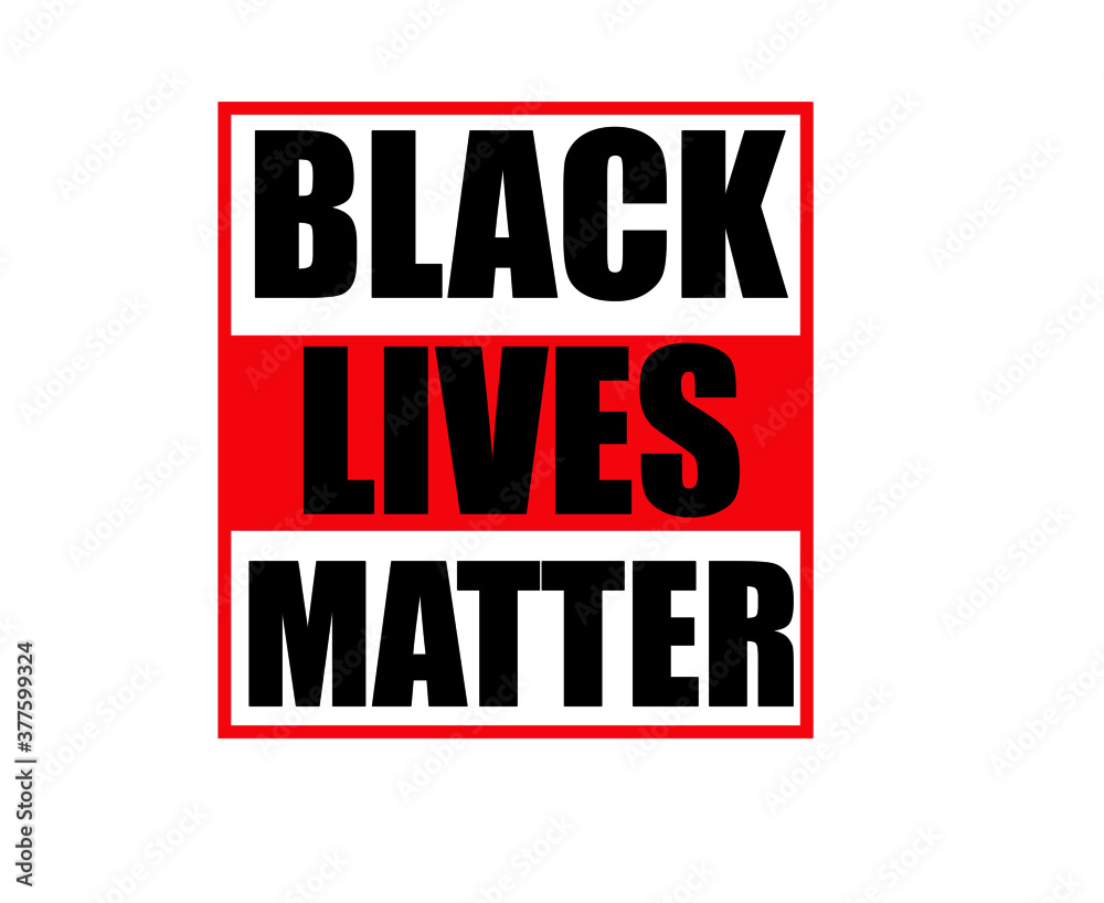 Black Lives Matter. Protest Banner about Human Right of Black People in U.S. America. Black Lives Matter. Protest Banner about Human Right of Black People in U.S. America.