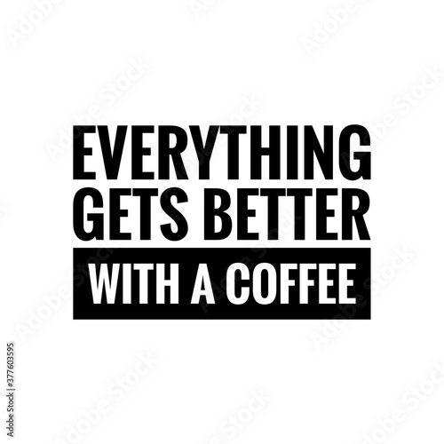 ''Everything gets better with a coffee'' sign