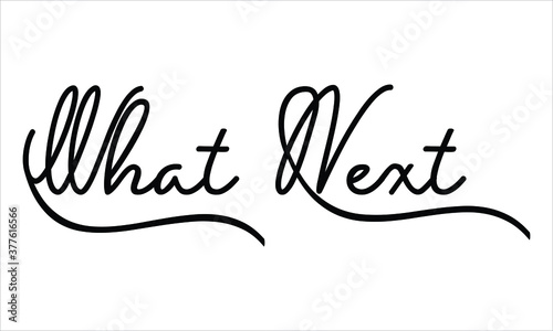 What Next Black script Hand written thin Typography text lettering and Calligraphy phrase isolated on the White background 