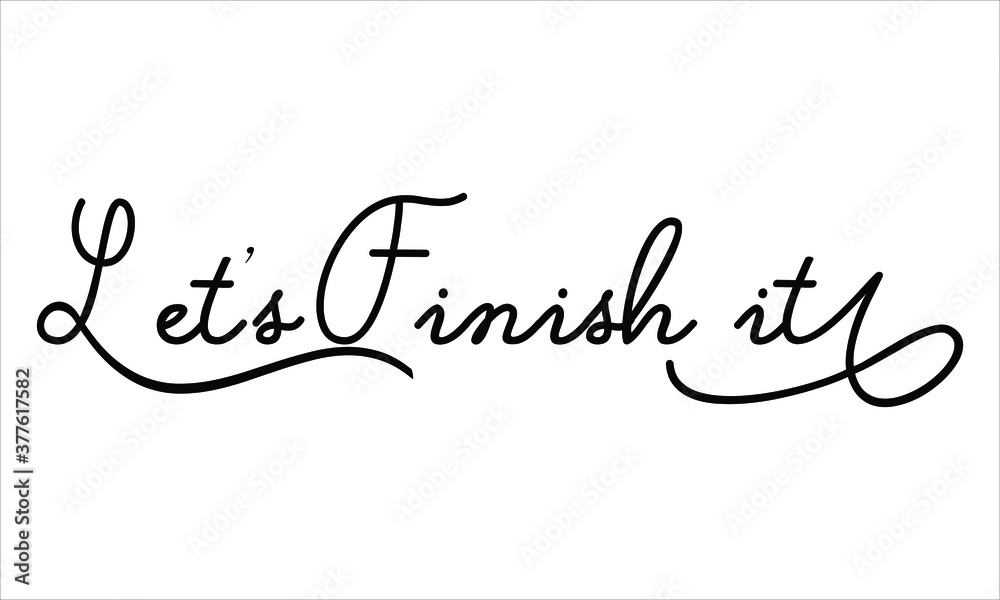  Let’s Finish it Beach Black script Hand written thin Typography text lettering and Calligraphy phrase isolated on the White background 