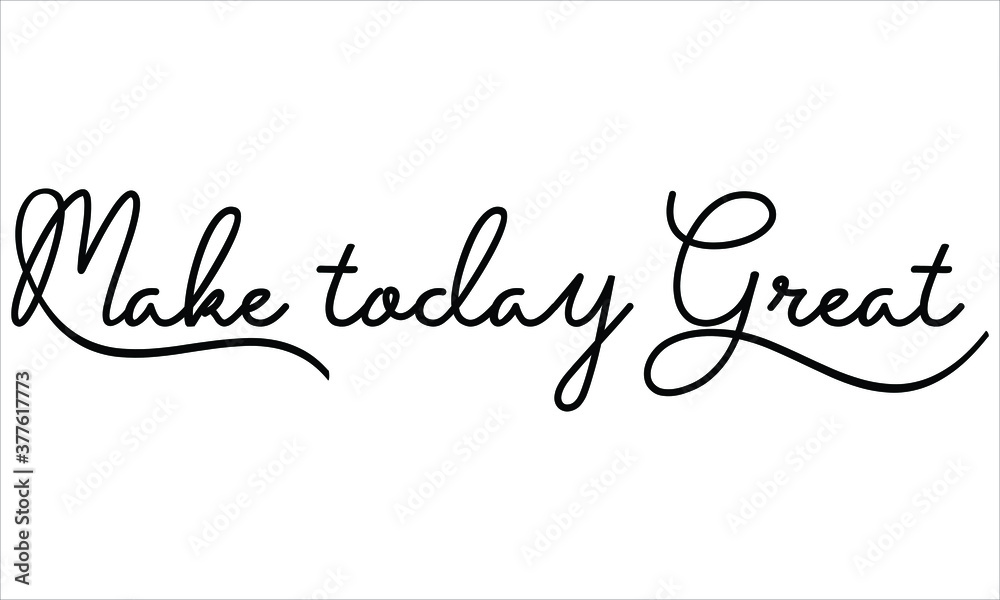 Make today Great, Black script Hand written thin Typography text lettering and Calligraphy phrase isolated on the White background 