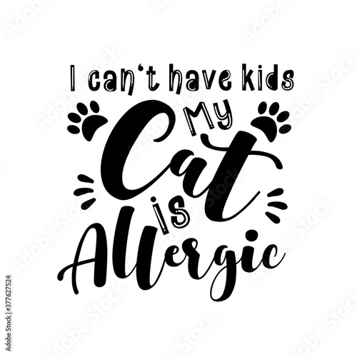 I can't have kids my cat is allergic- funny text with paws. Good for greeting card and  t-shirt print, flyer, poster design, mug.