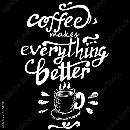 coffee makes everything better, quote