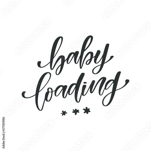 Baby loading hand drawn quote  isolated on white background. Handwritten pregnancy phrase  vector t-shirt design  card template