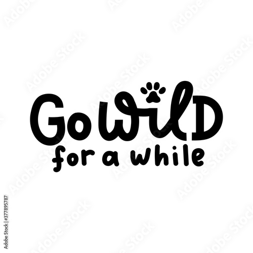 Go wild for a while inspirational lettering quote isolated on white background. Stay wild motivational quote for prints, textile, cards, posters or party invitations. Vector illustration
