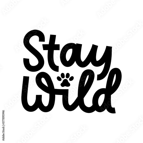 Stay wild inspirational lettering black quote with cat paw isolated on white background.Wild motivational quote with a paw for prints,cards, posters or party invitations.Vector illustration