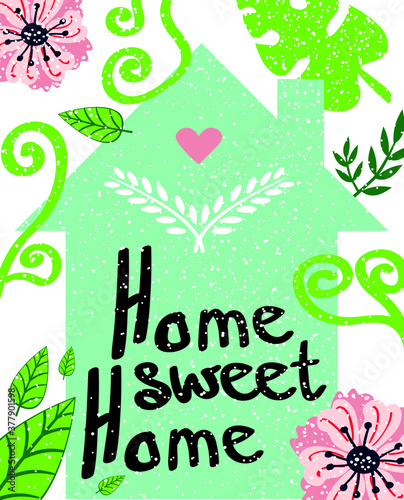 Home sweet home lettering. Black text Love to your cosy home. Green spring botanical poster. Hygge hand written template. Trendy vector illustration. 