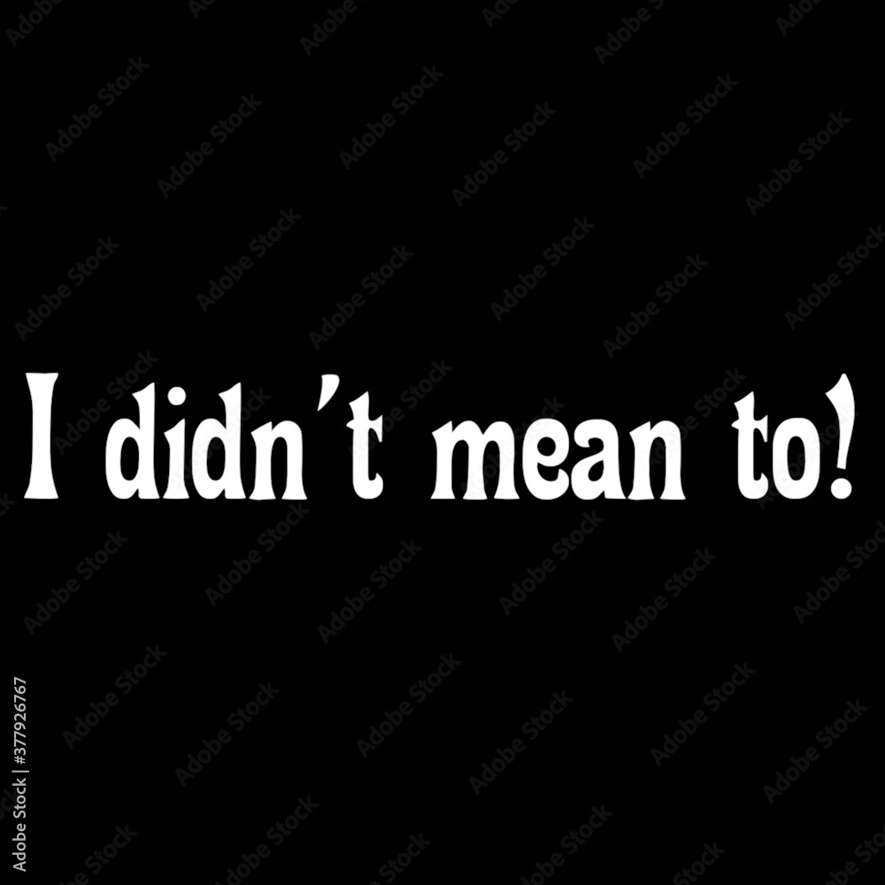 Fototapeta premium Text I didn't mean to! Lettering illustration
