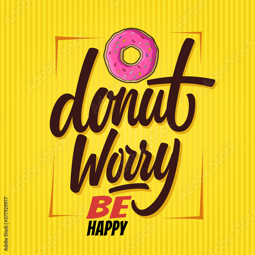 Donut worry be happy vector lettering illustration!Hand lettering with donut illustration on a yellow vintage background.  