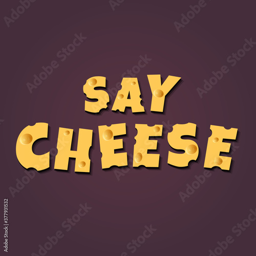 Say cheese vector illustration! Cheese letters.