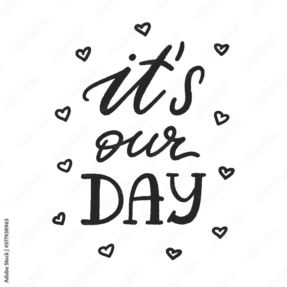 It is our day phrase, hand-drawn lettering for couple anniversary, romantic day hand-written sign, label, banner, badge, sticker, design element for lover pair celebration. Vector It is our day phrase, hand-drawn lettering for couple anniversary, romantic day hand-written sign, label, banner, badge, sticker, design element for lover pair celebration. Vector