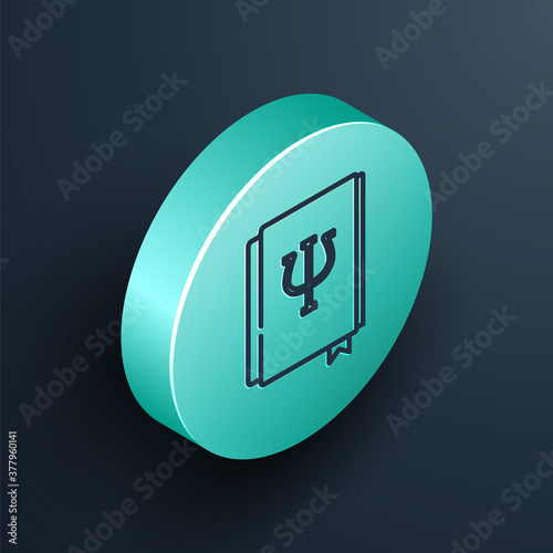 Isometric line Psychology book icon isolated on black background. Psi symbol. Mental health concept, psychoanalysis analysis and psychotherapy. Turquoise circle button. Vector.