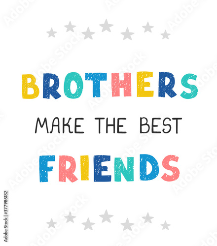 Vector illustration with hand drawn lettering - Brothers make the best friends. Colourful typography design in Scandinavian style for postcard, banner, t-shirt print, invitation, greeting card, poster