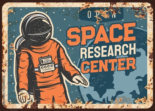 Astronaut research open space vector rusty metal plate, Spaceman galaxy explorer flying in starry sky at Earth planet orbit vintage rust tin sign. Cosmonaut in outer cosmos, space center retro poster