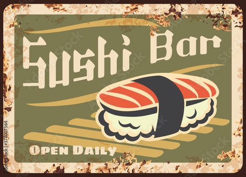 Sushi bar rusty metal plate, Japanese cuisine vector vintage rust tin sign. Sashimi or nigiri sushi seafood, trout, tuna or salmon fish meat, rice and nori seaweed, Japan food ferruginous retro poster
