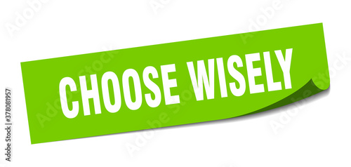 choose wisely sticker. square isolated label sign. peeler