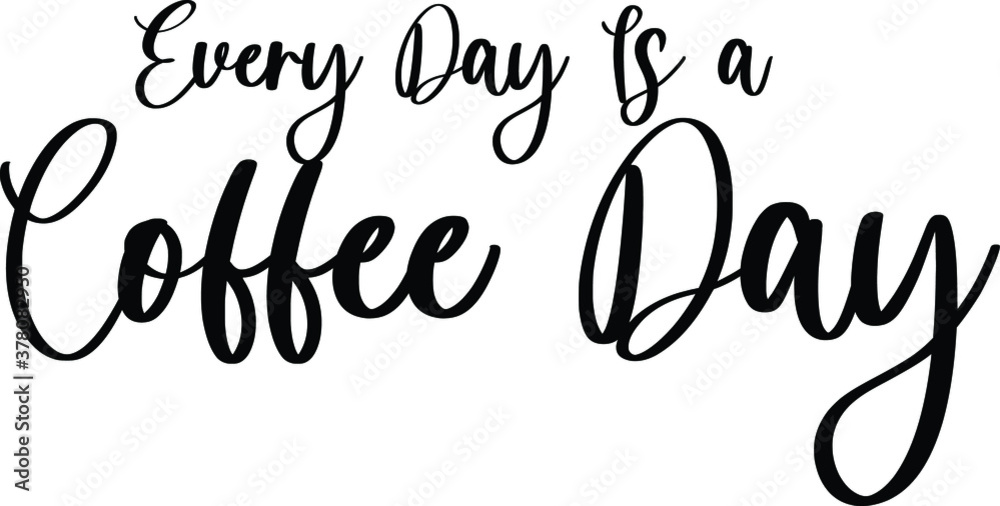 Every Day Is a Coffee Day Handwritten Typography Black Color Text On White Background Every Day Is a Coffee Day Handwritten Typography Black Color Text On White Background
