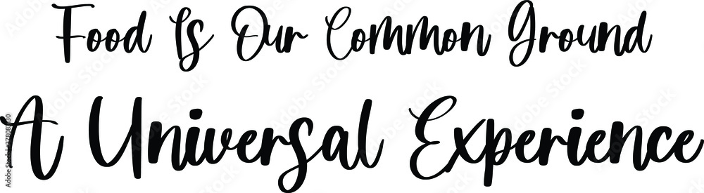 Food Is Our Common Ground A Universal Experience Handwritten Typography Black Color Text On White Background
