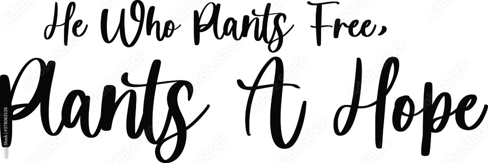 He Who Plants Free, Plants A Hope Handwritten Typography Black Color Text On White Background He Who Plants Free, Plants A Hope Handwritten Typography Black Color Text On White Background