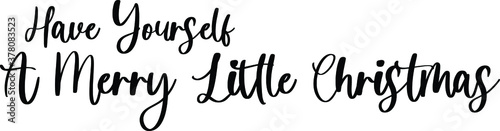 Have Yourself A Merry Little Christmas Handwritten Typography Black Color Text On White Background