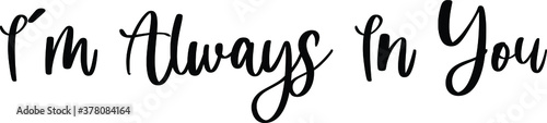 I’m Always In You Handwritten Typography Black Color Text On White Background