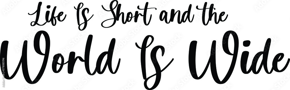 Life Is Short and the World Is Wide Typography Black Color Text On White Background Life Is Short and the World Is Wide Typography Black Color Text On White Background