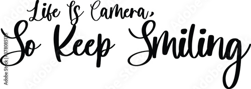 Life Is Camera, So Keep Smiling Typography Black Color Text On White Background