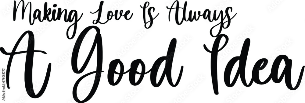 Making Love Is Always A Good Idea Typography Black Color Text On White Background Making Love Is Always A Good Idea Typography Black Color Text On White Background
