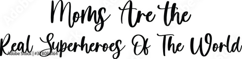 Moms Are the Real Superheroes Of The World Typography Black Color Text On White Background