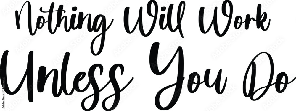Nothing Will Work Unless You Do Typography Black Color Text On White Background Nothing Will Work Unless You Do Typography Black Color Text On White Background