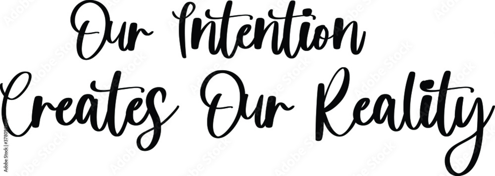 Our Intention Creates Our Reality Typography Black Color Text On White Background