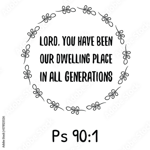 LORD, You have been our dwelling place in all generations. Bible verse quote