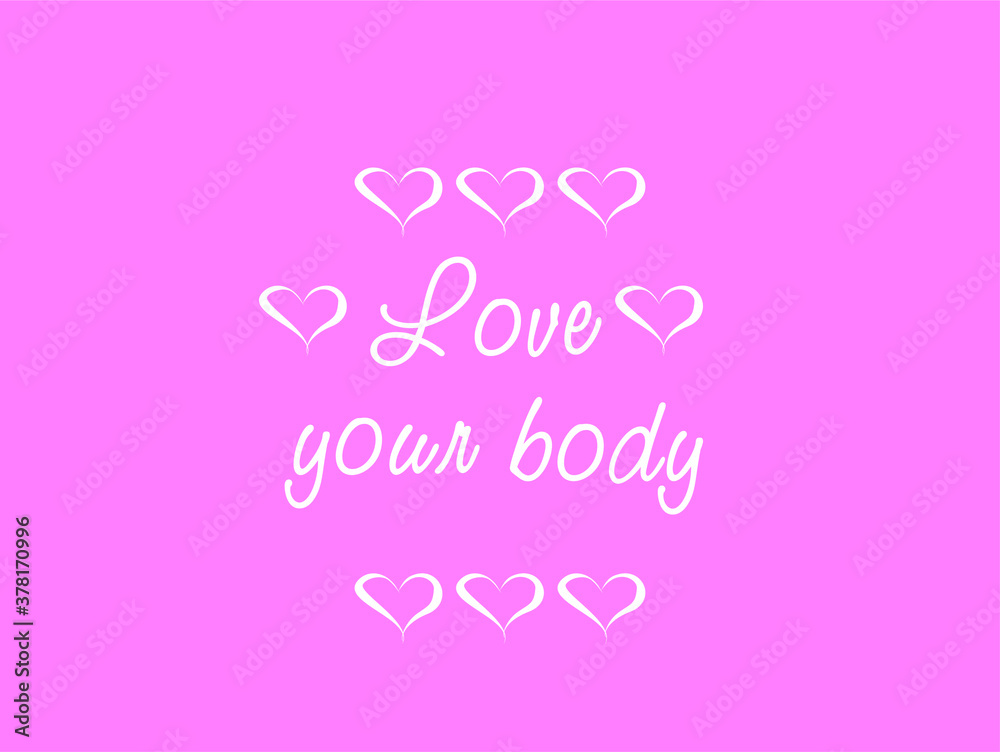 Love your body phrase. Inspirational quote about body positive. Modern calligraphy. Vector card or poster design
