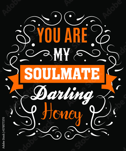 You are my soulmate darling honey. A creative and unique typographical text design ideal for stickers, Tshirts and more.