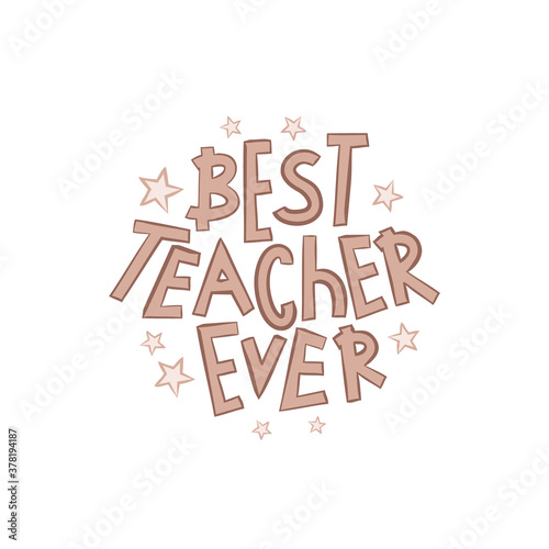 Best teacher ever in doodle style. Hand drawn lettering isolated on white background. Vector illustration for banner, logo, page or greeting card for world teacher's day.