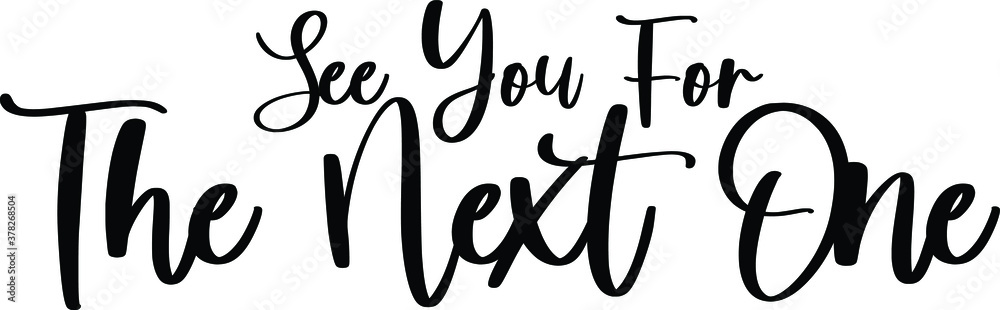 See You For The Next One Handwritten Typography Black Color Text On White Background See You For The Next One Handwritten Typography Black Color Text On White Background