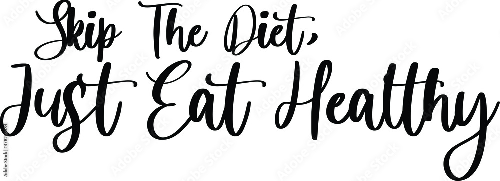 Skip The Diet, Just Eat Healthy Handwritten Typography Black Color Text On White Background