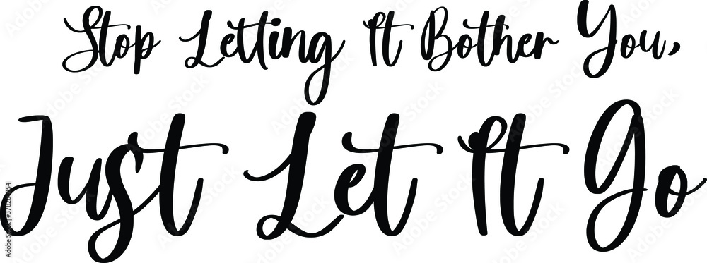 Stop Letting It Bother You, Just Let It Go Typography Black Color Text On White Background