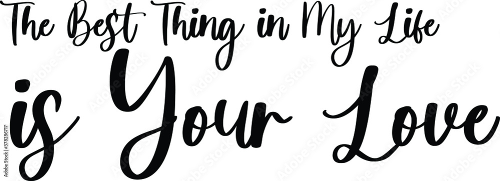 The Best Thing In My Life Is Your Love Handwritten Typography Black Color Text On White Background The Best Thing In My Life Is Your Love Handwritten Typography Black Color Text On White Background
