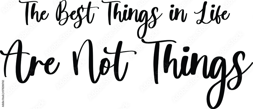 The Best Things In Life Are Not Things Handwritten Typography Black Color Text On White Background