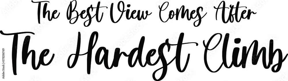 The Best View Comes After The Hardest Clim Handwritten Typography Black Color Text On White Background The Best View Comes After The Hardest Clim Handwritten Typography Black Color Text On White Background